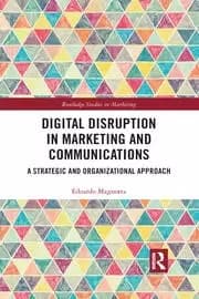 Digital Disruption in Marketing and Communications A Strategic and Organizational Approach