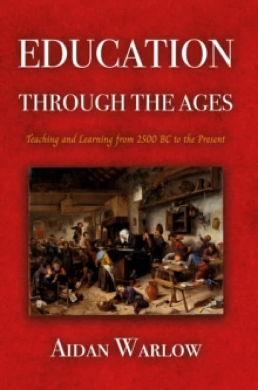 Education through the Ages : Teaching and Learning from 2500 BC to the Present Paperback / softback