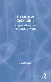 Children of Colonialism Anglo-Indians in a Postcolonial World