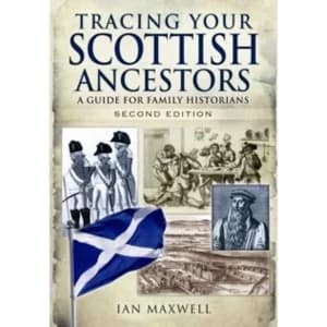Tracing Your Scottish Ancestors : A Guide for Family Historians