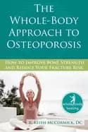 whole body approach to osteoporosis how to improve bone strength and reduce