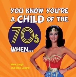 You Know Youre a Child of the 70s When - by Mark Leigh Hardback