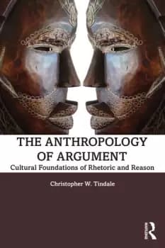 The Anthropology of ArgumentCultural Foundations of Rhetoric and Reason