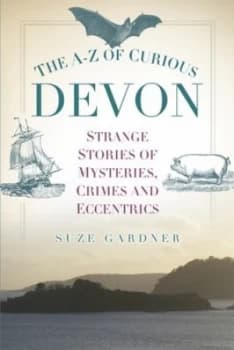 The A-Z of curious Devon by Suze Gardner