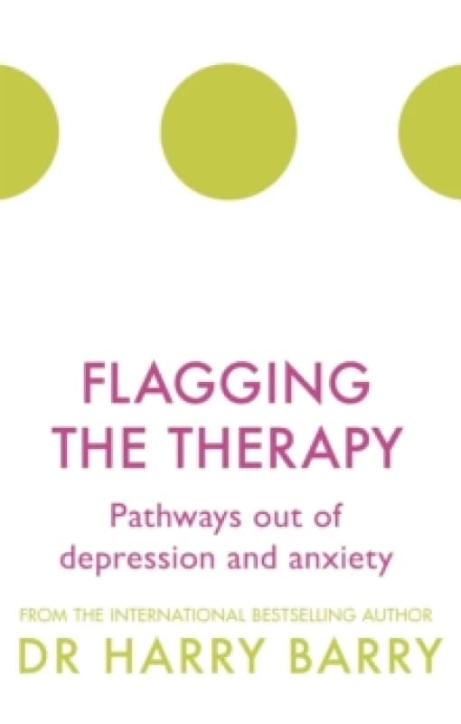 Flagging the Therapy : Pathways out of depression and anxiety Paperback / softback