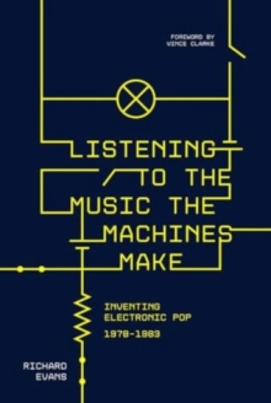 Listening to the Music the Machines Make : Inventing Electronic Pop 1978-1983 Paperback / softback