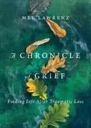 chronicle of grief finding life after traumatic loss