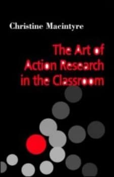 The Art of Action Research in the Classroom by Christine Macintyre Paperback