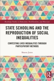 State Schooling and the Reproduction of Social Inequalities : Contesting Lived Inequalities through Participatory Methods