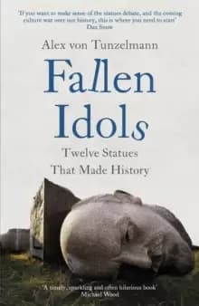 Fallen Idols : Twelve Statues That Made History