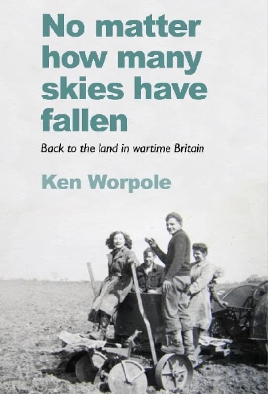 No Matter How Many Skies Have Fallen : Back to the land in wartime England Paperback / softback