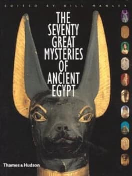 The Seventy Great Mysteries of Ancient Egypt by Bill Manley Hardback
