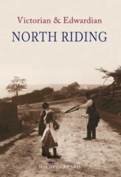 The Victorian and Edwardian North Riding by David Gerrard Book