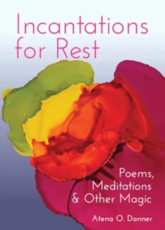 Incantations For Rest : Poems, Meditations, and Other Magic Paperback / softback