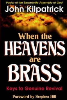 When the Heavens Are Brass by John Kilpatrick Book