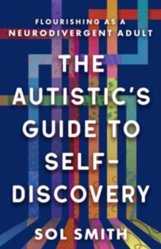 Autistic's Guide to Self-Discovery,The : Flourishing as a Neurodivergent Adult Hardback