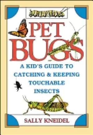pet bugs a kids guide to catching and keeping touchable insects