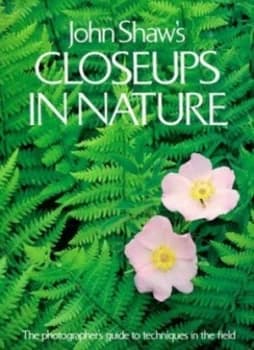 John Shaws Closeups in Nature by John Shaw Paperback