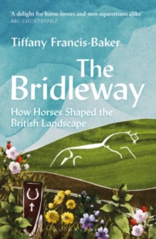 The Bridleway : How Horses Shaped the British Landscape WINNER OF THE ELWYN HARTLEY-EDWARDS AWARD Paperback / softback