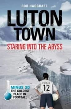 Luton Town by Rob Hadgraft Hardback