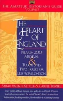 The Amateur Historians Guide to the Heart of England by Sarah Valente Kettler and Carole Trimble Paperback