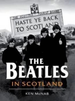 The Beatles in Scotland by Ken Mcnab Hardback