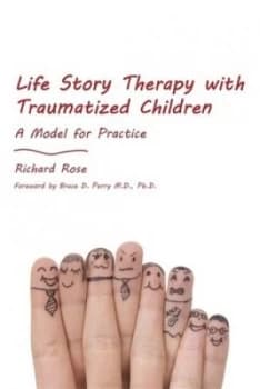 Life Story Therapy with Traumatized Children by Richard Rose Paperback