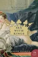 sex with kings 500 years of adultery power rivalry and revenge