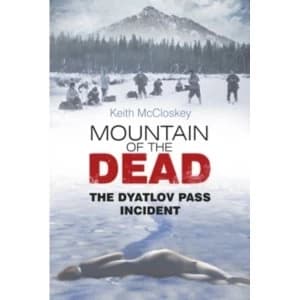 Mountain of the Dead: The Dyatlov Pass Incident by Keith McCloskey (Paperback, 2013)