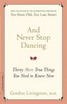And Never Stop Dancing by Dr Gordon Livingston