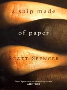 A Ship Made of Paper by Scott Spencer Book