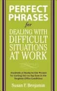 perfect phrases for dealing with difficult situations at work hundreds of r