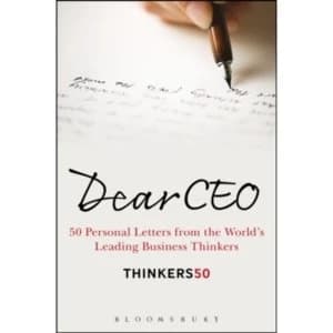 Dear CEO : 50 Personal Letters from the World's Leading Business Thinkers