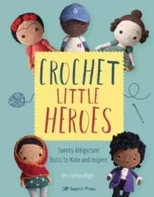 Crochet Little Heroes : 20 Amigurumi Dolls to Make and Inspire