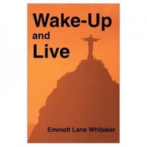 Wake-Up and Live by Emmett L Whitaker Book