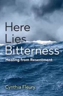 Here Lies Bitterness : Healing from Resentment