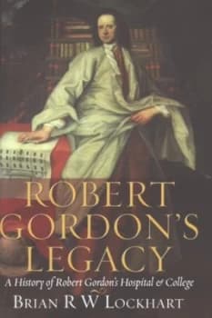 Robert Gordons Legacy by Brian R. W Lockhart Hardback