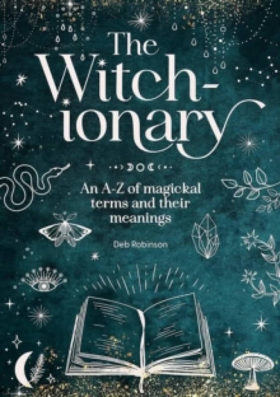 The Witch-Ionary : An A-Z of Magickal Terms and Their Meanings Hardback