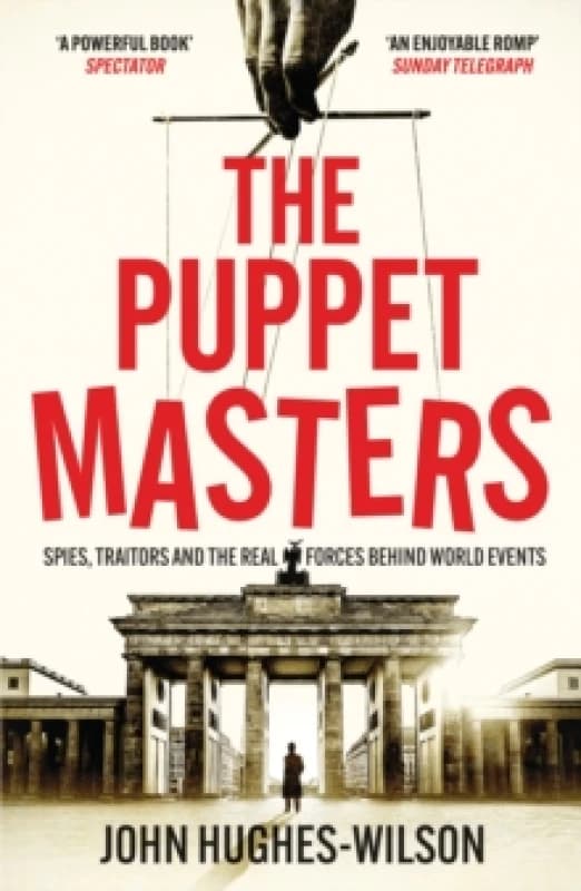 The Puppet Masters : Spies, Traitors and the Real Forces Behind World Events Paperback / softback