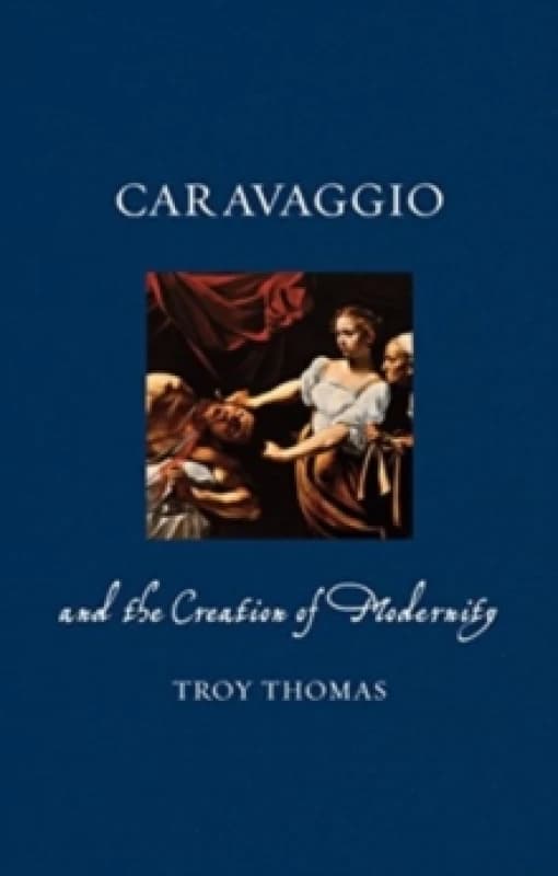 Caravaggio and the Creation of Modernity Paperback / softback