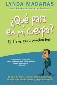 Que Pasa En Mi Cuerpo? El Libro Para Muchachos : La Gu?a de Mayor Venta Sobre El Desarrollo, Escrita Para Adolescentes y Preadolescentes