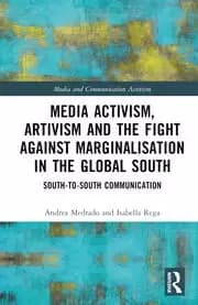 Media Activism Artivism and the Fight Against Marginalisation in the Global South South-to-South Communication