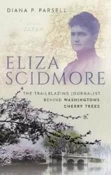 Eliza Scidmore by Diana P. Parsell
