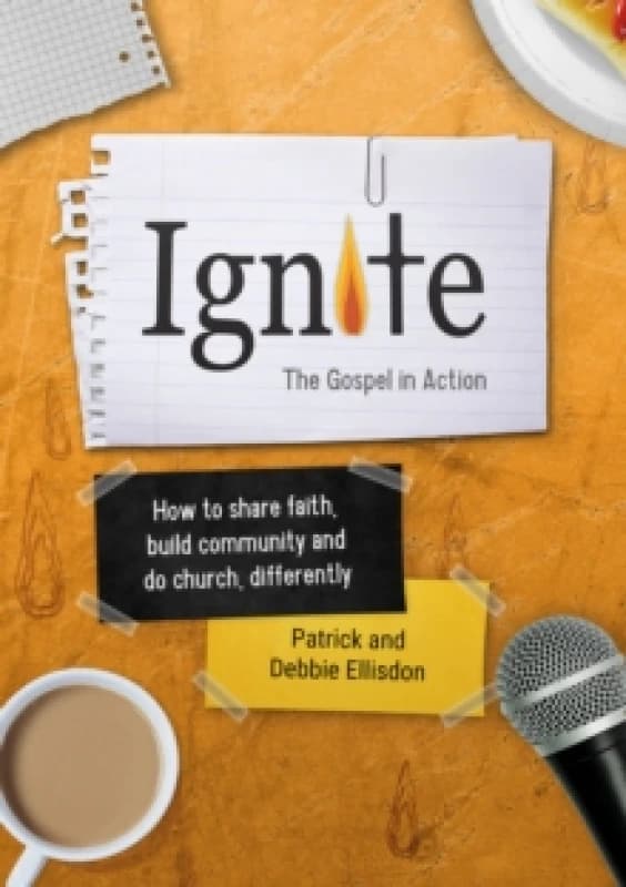 Ignite : How to share faith, build community and do church, differently Paperback / softback
