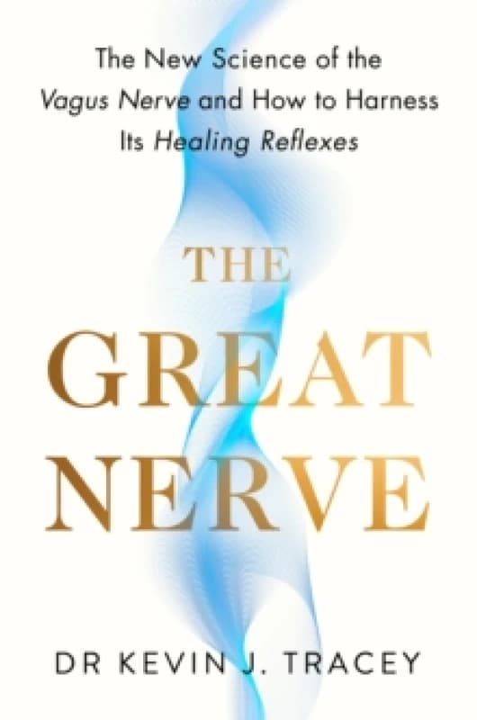 The Great Nerve : The New Science of the Vagus Nerve and How to Harness Its Healing Reflexes Hardback