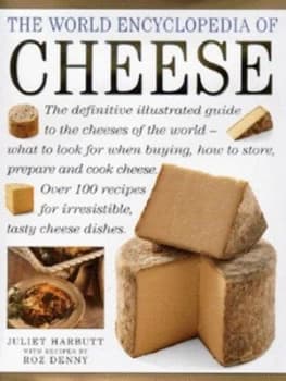 The World Encyclopedia of Cheese by Juliet Harbutt and Roz Denny Hardback