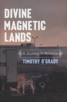 Divine Magnetic Lands by Timothy Ogrady Hardback