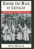 behind the mask of chivalry the making of the second ku klux klan