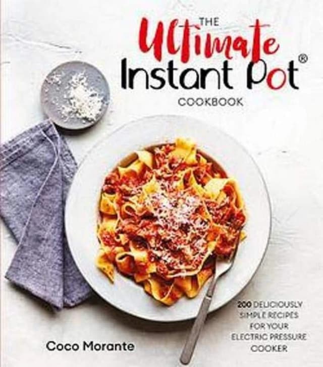 The Ultimate Instant Pot Cookbook: 200 deliciously simple recipes by Coco Morante Coco Morante Books