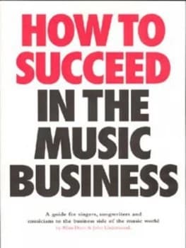 How to Succeed in the Music Business by Allan Dann and John Underwood Paperback